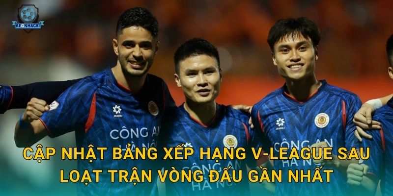 Cập nhật bảng xếp hạng V-League sau loạt trận vòng đấu gần nhất